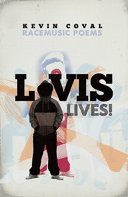 L-vis Lives!: Racemusic Poems by Kevin Coval