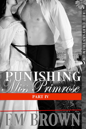 Punishing Miss Primrose, Part IV by Em Brown