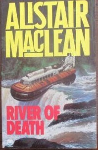 River of Death by Alistair MacLean