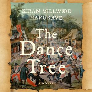 The Dance Tree: A Novel by Kiran Millwood Hargrave