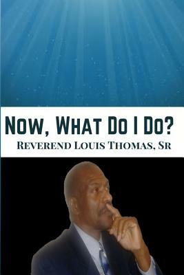 Now What Do I Do? by Louis Thomas