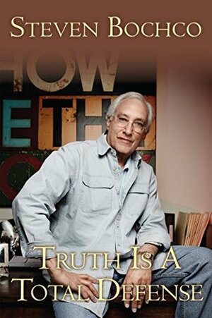 Truth is a Total Defense: My Fifty Years in Television by Steven Bochco