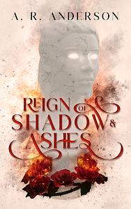 Reign of Shadow and Ashes by A. R. Anderson