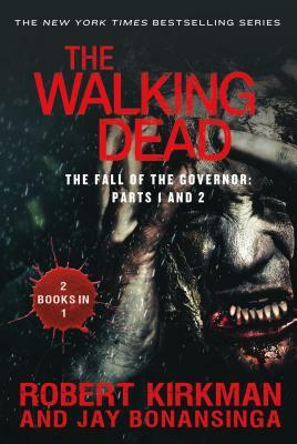 The Walking Dead: The Fall of the Governor: Parts 1 and 2 by Jay Bonansinga, Robert Kirkman