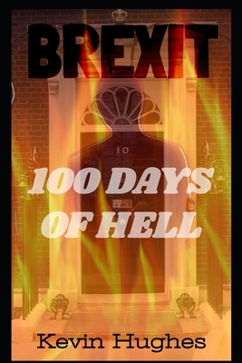 BREXIT - 100 Days of Hell by Kevin Hughes