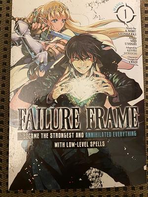 Failure Frame: I Became the Strongest and Annihilated Everything with Low-Level Spells, Vol. 1 by Kaoru Shinozaki