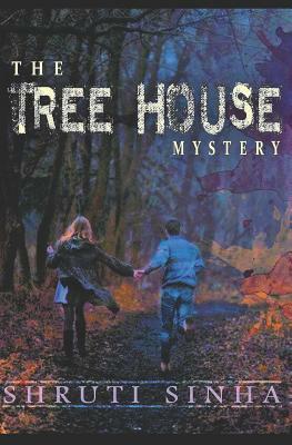 The Tree House Mystery: An Adventure and Mystery Novel for Teens by Shruti Sinha