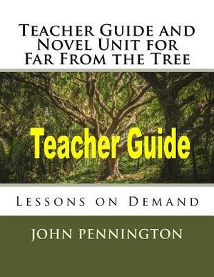 Teacher Guide and Novel Unit for Far From the Tree: Lessons on Demand by John Pennington