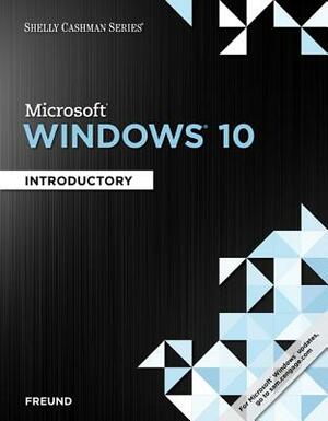 Shelly Cashman Series Microsoft Windows 10: Introductory by Steven M. Freund