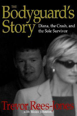 The Bodyguard's Story: Diana, the Crash, and the Sole Survivor by Trevor Rees-Jones, Moira Johnston