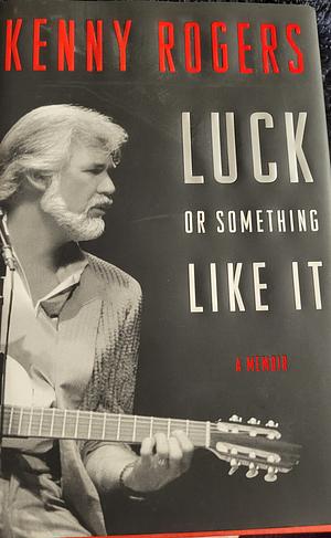 Luck or Something Like It by Kenny Rogers