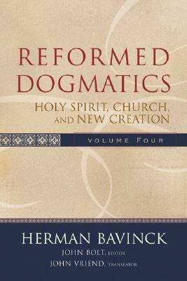 Reformed Dogmatics: Holy Spirit, Church, and New Creation by Herman Bavinck