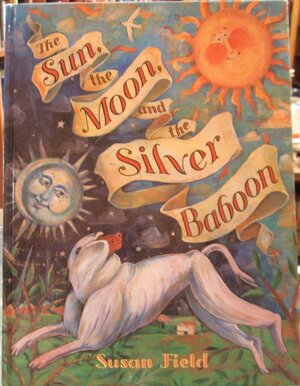 The Sun, the Moon, and the Silver Baboon by Susan Field