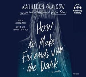 How to Make Friends with the Dark by Kathleen Glasgow