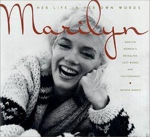 Marilyn-Her Life in Her Own Words: Marilyn Monroe's Revealing Last Words and Photographs by Marilyn Monroe, George Barris, George Barris