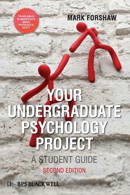 Your Undergraduate Psychology Project: A Bps Guide by Mark Forshaw