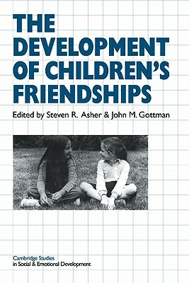 The Development of Children's Friendships by John Gottman, Steven R. Asher