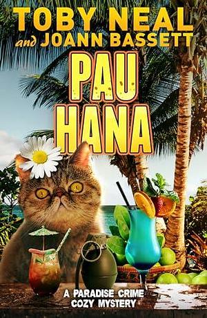 Pau Hana: Cat cozy Humor Mystery by Toby Neal, Toby Neal, JoAnn Bassett