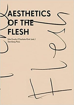 Aesthetics of the Flesh by Felix Ensslin, Charlotte Klink