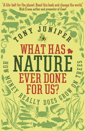 What Has Nature Ever Done for Us?: How Money Really Does Grow on Trees by Tony Juniper