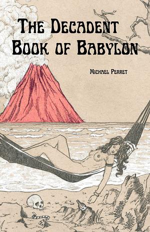 The Decadent Book of Babylon by Michael Perret