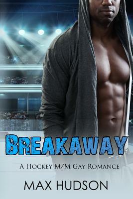 Breakaway: A Hockey M/M Gay Romance by Max Hudson