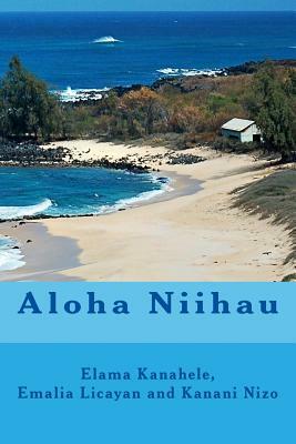 Aloha Niihau by Keaopuaokalani Nesmith, Bernice Elama Nizo Kanahele, Kimo Armitage