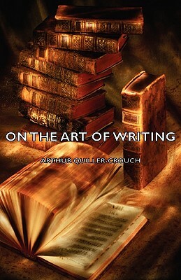 On the Art of Writing by Arthur Quiller-Couch