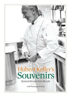 Hubert Keller's Souvenirs: Stories and Recipes from My Life by Hubert Keller, Penelope Wisner