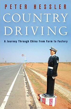 Country Driving: A Journey Through China from Farm to Factory by Peter Hessler