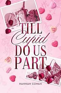 Till Cupid Do Us Part  by Hannah Cowan