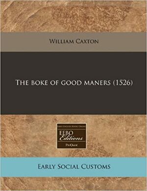 The Boke of Good Maners (1526) by William Caxton