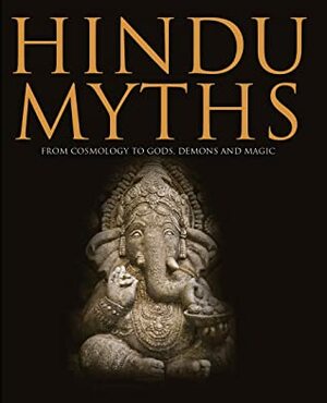Hindu Myths: From Cosmology to Gods, Demons and Magic by Martin J. Dougherty