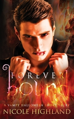 Forever Bound: A Vampy Halloween Short Story by Nicole Highland