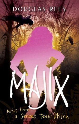 Majix: Notes from a Serious Teen Witch by Douglas Rees