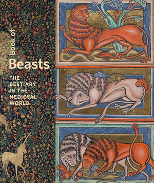 Book of Beasts: The Bestiary in the Medieval World by Larisa Grollemond, Elizabeth Morrison