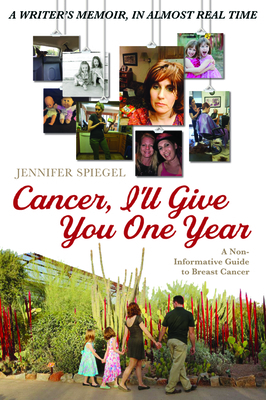 Cancer, I'll Give You One Year by Jennifer Spiegel