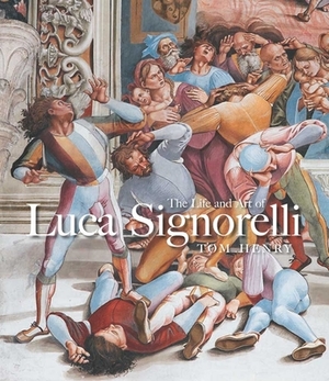 The Life and Art of Luca Signorelli by Tom Henry