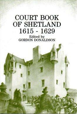 Court Book of Shetland, 1615-1629 by Gordon Donaldson