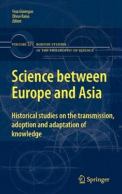 Science Between Europe and Asia: Historical Studies on the Transmission, Adoption and Adaptation of Knowledge by 