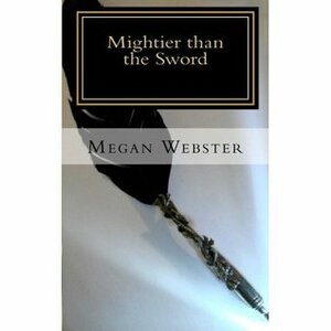Mightier than the Sword (Book One) by Megan Webster