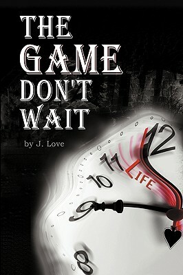 The Game Don't Wait by J. Love