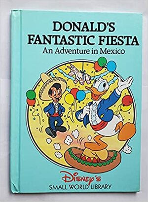 Donalds Fantastic Fiesta: An Adventure in Mexico by Pillsbury, The Walt Disney Company