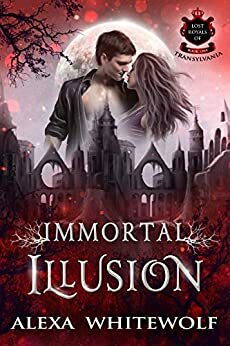 Immortal Illusion by Alexa Whitewolf