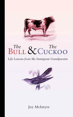 The Bull & The Cuckoo: Life Lessons from My Immigrant Grandparents by T. L. Bonaddio, Joy McIntyre