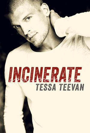 Incinerate by Tessa Teevan