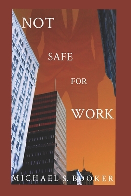 Not Safe For Work by Michael S. Booker