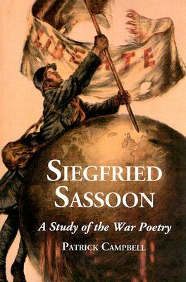 Siegfried Sassoon: A Study of the War Poetry by Patrick Campbell
