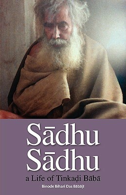 Sadhu Sadhu: a Life of Baba Sri Tinkadi Gosvami by Binode Bihari Dasa Babaji