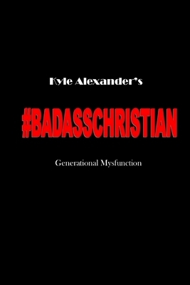 Badass Christian: Generational Mysfunction by Kyle Alexander